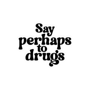 perhaps-drugs